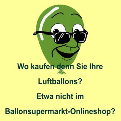 Wo kaufen denn Sie Ihre Luftballons? Etwa nicht im Ballonsupermarkt-Onlineshop?